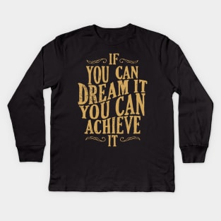 Follow Your Dreams - If You Can Dream It You Can Achieve It - Achievement Quotes Kids Long Sleeve T-Shirt